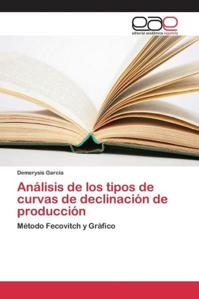 Cover for Garcia Demerysis · Analisis De Los Tipos De Curvas De Declinacion De Produccion (Taschenbuch) (2015)
