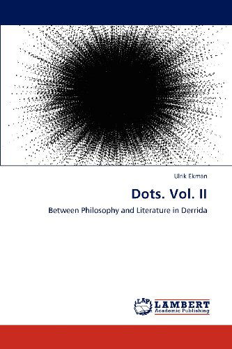 Cover for Ulrik Ekman · Dots. Vol. Ii: Between Philosophy and Literature in Derrida (Paperback Book) (2012)