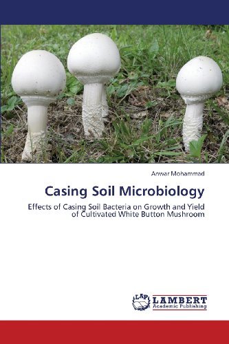 Cover for Anwar Mohammad · Casing Soil Microbiology: Effects of Casing Soil Bacteria on Growth and Yield  of Cultivated White Button Mushroom (Paperback Bog) (2013)