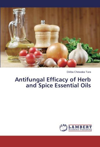 Cover for Diriba Chewaka Tura · Antifungal Efficacy of Herb and Spice Essential Oils (Taschenbuch) (2013)