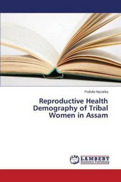 Cover for Hazarika Prafulla · Reproductive Health Demography of Tribal Women in Assam (Taschenbuch) (2015)
