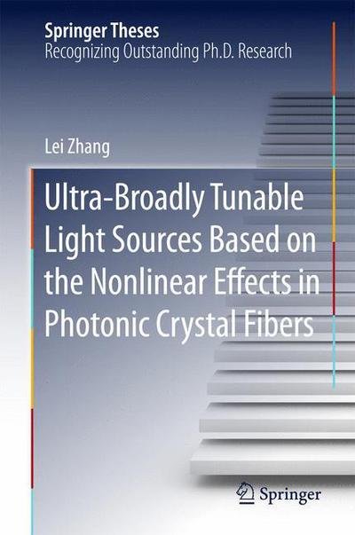 Ultra-Broadly Tunable Light Sources Based on the Nonlinear Effects in Photonic Crystal Fibers - Springer Theses - Lei Zhang - Kirjat - Springer-Verlag Berlin and Heidelberg Gm - 9783662483596 - perjantai 23. lokakuuta 2015