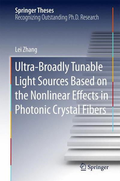 Cover for Lei Zhang · Ultra-Broadly Tunable Light Sources Based on the Nonlinear Effects in Photonic Crystal Fibers - Springer Theses (Gebundenes Buch) [1st ed. 2016 edition] (2015)