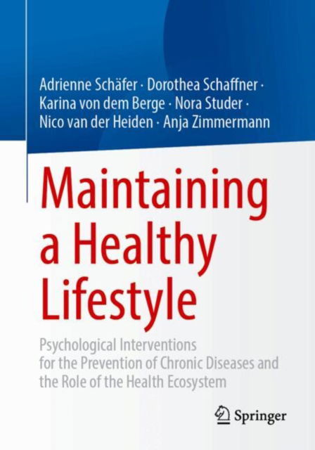 Adrienne Schafer · Maintaining a Healthy Lifestyle: Psychological Interventions for the Prevention of Chronic Diseases and the Role of the Health Ecosystem (Paperback Book) [2024 edition] (2024)