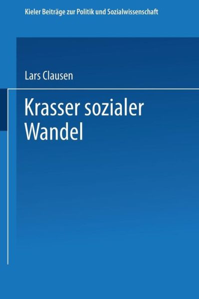 Cover for Lars Clausen · Krasser Sozialer Wandel - Kieler Beitrage Zur Politik Und Sozialwissenschaft (Paperback Book) [Softcover Reprint of the Original 1st 1994 edition] (2013)