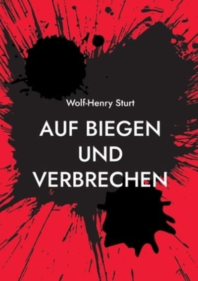Cover for Wolf-Henry Sturt · Auf Biegen und Verbrechen (Book) (2023)