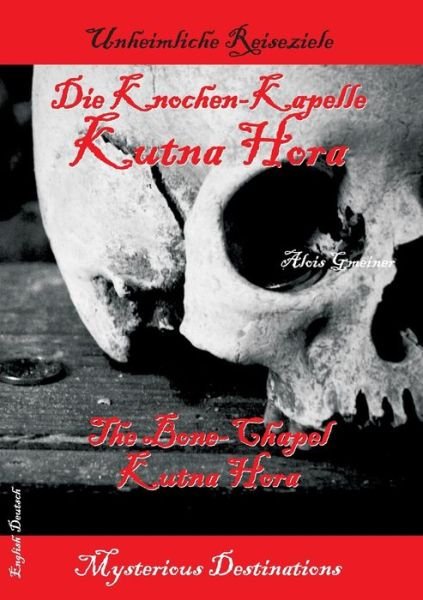 Cover for Gmeiner · Die Knochen-Kapelle Kutna Hora (Book) [German edition] (2015)