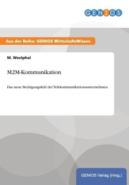 M2m-kommunikation - M Westphal - Bücher - Gbi-Genios Verlag - 9783737934596 - 15. Juli 2015