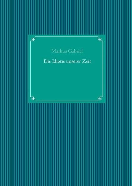 Cover for Gabriel · Die Idiotie unserer Zeit (Book)