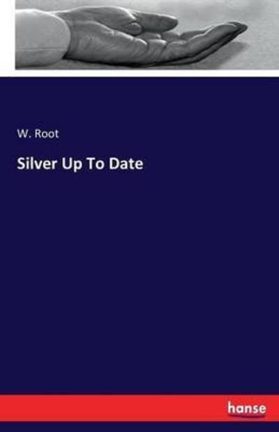 Silver Up To Date - Root - Books -  - 9783742842596 - August 19, 2016