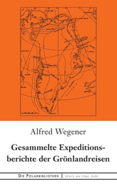 Cover for Alfred Wegener · Gesammelte Expeditionsberichte der Groenlandreisen (Paperback Book) (2020)