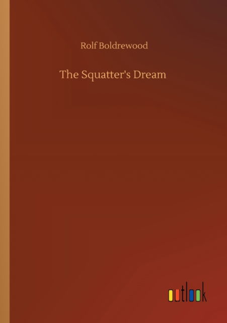 Cover for Rolf Boldrewood · The Squatter's Dream (Pocketbok) (2020)