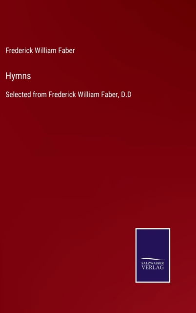 Hymns - Frederick William Faber - Books - Salzwasser-Verlag Gmbh - 9783752531596 - November 4, 2021