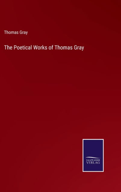 Cover for Thomas Gray · The Poetical Works of Thomas Gray (Innbunden bok) (2022)