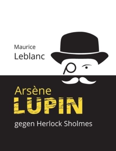 Arsene Lupin gegen Herlock Sholmes - Maurice Leblanc - Livres - Books on Demand - 9783753477596 - 3 avril 2021