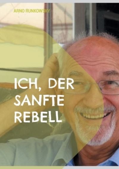 Cover for Arno Runkowsky · Ich, der sanfte Rebell (Book) (2023)