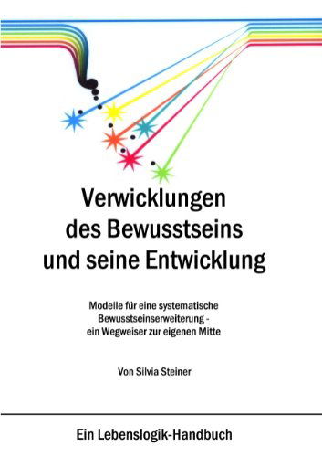 Cover for Silvia Steiner · Verwicklungen des Bewusstseins und seine Entwicklung: Modelle fur eine systematische Bewusstseinserweiterung - ein Wegweiser zur eigenen Mitte (Paperback Book) [German edition] (2006)