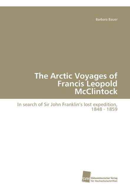 Cover for Bauer Barbara · Die Arktisreisen Von Francis Leopold Mcclintock (Pocketbok) (2009)