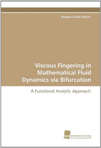 Cover for Bogdan-vasile Matioc · Viscous Fingering in Mathematical Fluid Dynamics Via Bifurcation: a Functional Analytic Approach (Paperback Book) (2010)