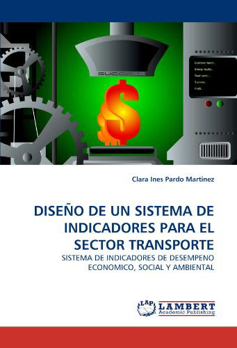 Cover for Clara Ines Pardo Martinez · Diseño De Un Sistema De Indicadores Para El Sector Transporte: Sistema De Indicadores De Desempeno Economico, Social Y Ambiental (Paperback Book) (2010)