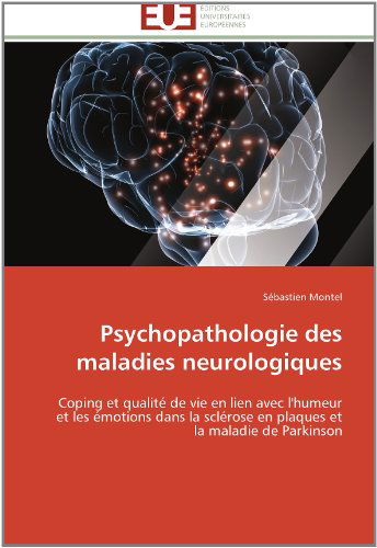 Cover for Sébastien Montel · Psychopathologie Des Maladies Neurologiques: Coping et Qualité De Vie en Lien Avec L'humeur et Les Émotions Dans La Sclérose en Plaques et La Maladie De Parkinson (Paperback Book) [French edition] (2018)