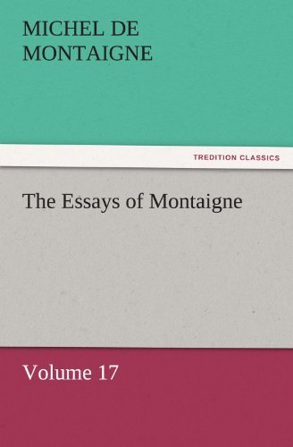 Cover for Michel De Montaigne · The Essays of Montaigne  -  Volume 17 (Tredition Classics) (Taschenbuch) (2011)