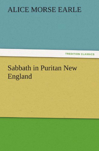 Cover for Alice Morse Earle · Sabbath in Puritan New England (Tredition Classics) (Paperback Book) (2011)