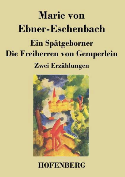 Cover for Marie Von Ebner-eschenbach · Ein Spatgeborner / Die Freiherren Von Gemperlein (Paperback Bog) (2015)
