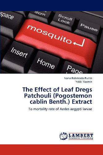 Cover for Yekki Yasmin · The Effect of Leaf Dregs Patchouli (Pogostemon Cablin Benth.) Extract: to Mortality Rate of Aedes Aegypti Larvae (Paperback Bog) (2012)