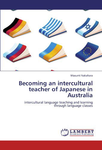 Cover for Masumi Nakahara · Becoming an Intercultural Teacher of Japanese in Australia: Intercultural Language Teaching and Learning Through Language Classes (Paperback Book) (2012)