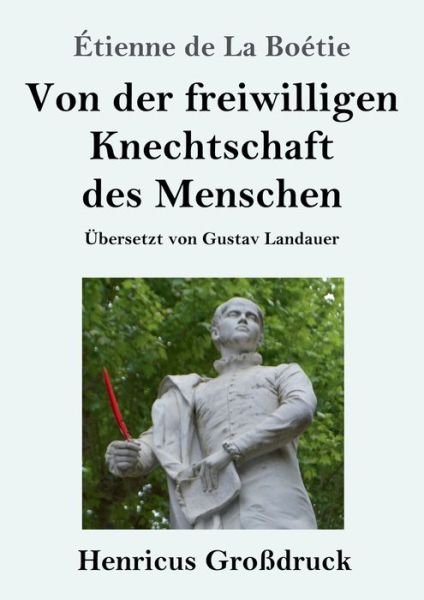 Cover for Etienne de la Boetie · Von der freiwilligen Knechtschaft des Menschen (Grossdruck) (Paperback Bog) (2021)