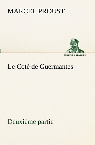 Cover for Marcel Proust · Le Coté De Guermantes  -  Deuxième Partie (Tredition Classics) (French Edition) (Taschenbuch) [French edition] (2012)