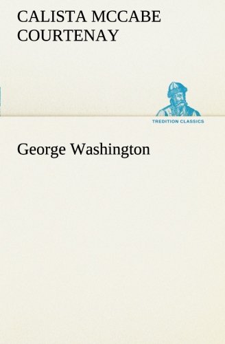 Cover for Calista Mccabe Courtenay · George Washington (Tredition Classics) (Paperback Book) (2013)