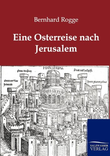 Eine Osterreise Nach Jerusalem - Bernhard Rogge - Books - Salzwasser-Verlag GmbH - 9783864443596 - January 11, 2012