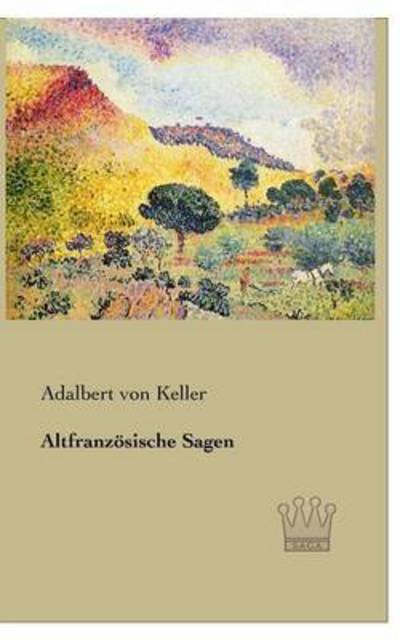 Cover for Adalbert Von Keller · Altfranzoesische Sagen (Paperback Bog) [German edition] (2013)