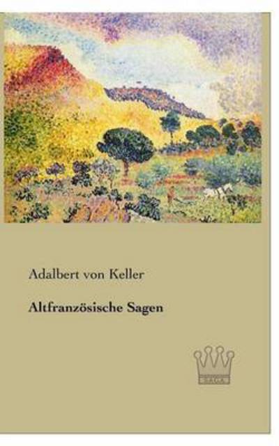 Altfranzoesische Sagen - Adalbert Von Keller - Books - Saga Verlag - 9783944349596 - March 28, 2013