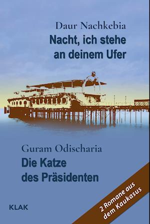 Cover for Daur Nachkebia · Nacht, ich stehe an deinem Ufer / Die Katze des Präsidenten (Book) (2022)