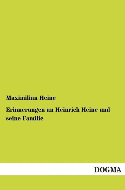 Erinnerungen an Heinrich Heine und seine Familie - Maximilian Heine - Books - Dogma - 9783955073596 - September 4, 2012