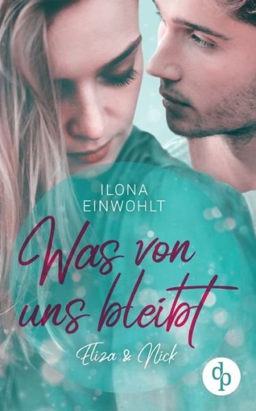 Cover for Ilona Einwohlt · Was von uns bleibt: Eliza &amp; Nick (Taschenbuch) (2020)