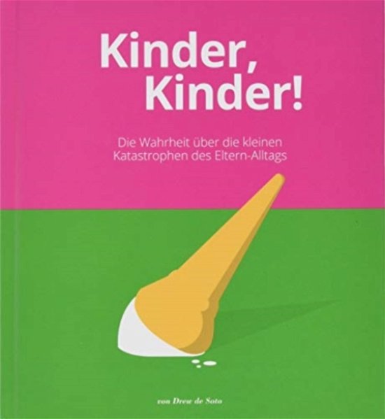 Cover for Drew De Soto · Kinder, Kinder!: Die Wahrheit uber die kleinen Katastrophen des Eltern-Alltags (Hardcover Book) (2019)