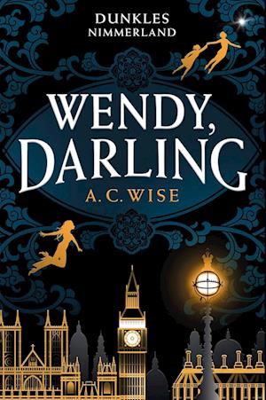 Cover for A. C. Wise · Wendy, Darling – Dunkles Nimmerland (mit gestaltetem Farbschnitt) (Buch) (2024)