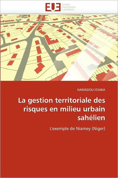 Cover for Hamadou Issaka · La Gestion Territoriale Des Risques en Milieu Urbain Sahélien: L'exemple De Niamey (Niger) (French Edition) (Taschenbuch) [French edition] (2018)