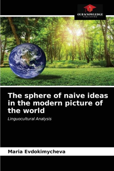 Cover for Maria Evdokimycheva · The sphere of naive ideas in the modern picture of the world (Paperback Book) (2021)