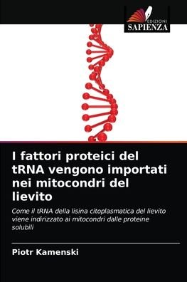 Cover for Piotr Kamenski · I fattori proteici del tRNA vengono importati nei mitocondri del lievito (Paperback Book) (2021)