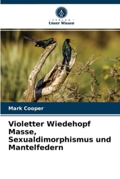 Cover for Mark Cooper · Violetter Wiedehopf Masse, Sexualdimorphismus und Mantelfedern (Taschenbuch) (2021)