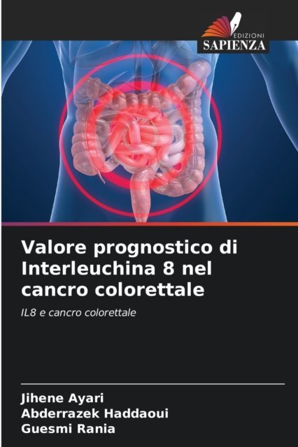 Cover for Jihene Ayari · Valore prognostico di Interleuchina 8 nel cancro colorettale (Taschenbuch) (2021)