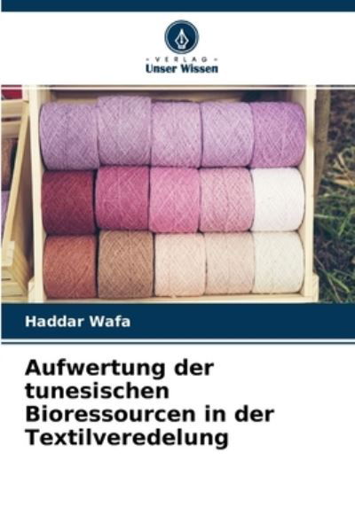 Cover for Haddar Wafa · Aufwertung der tunesischen Bioressourcen in der Textilveredelung (Pocketbok) (2021)