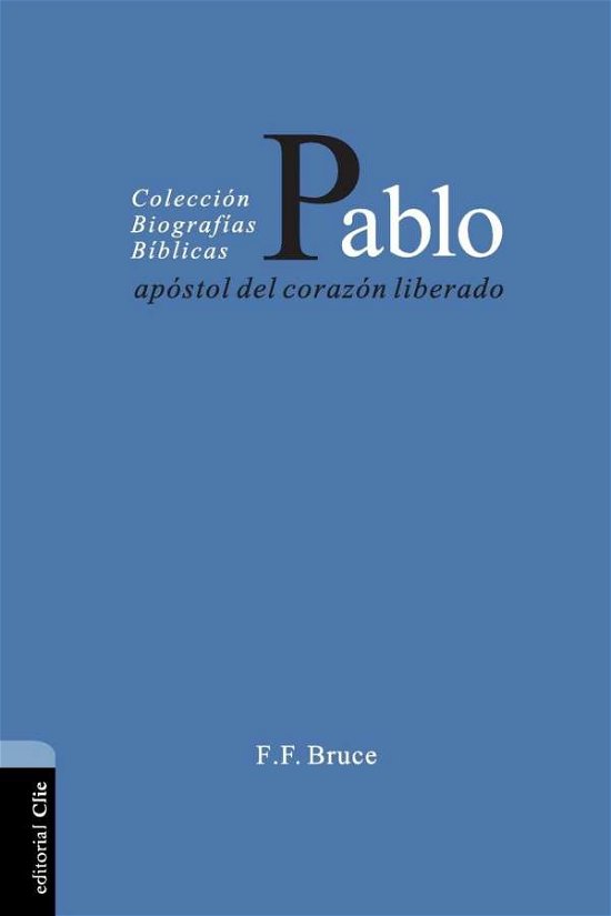 Cover for F F Bruce · Pablo: Ap?stol del Coraz?n Liberado - Colecci?n Biogr?ficas B?blicas (Paperback Book) [Spanish, Tra edition] (2012)
