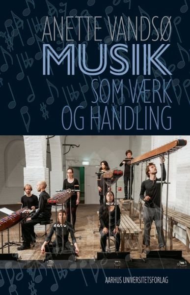 Musik som værk og handling - Anette Vandsø - Bøker - Aarhus Universitetsforlag - 9788771841596 - 3. januar 2001