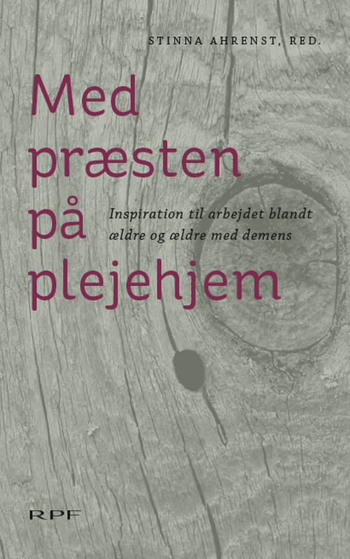 Med præsten på plejehjem - Red. Stinna Ahrenst - Boeken - RPF - 9788774952596 - 23 september 2014